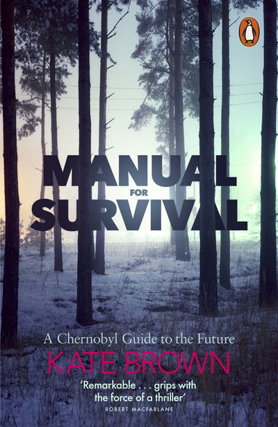 Cover for Kate Brown · Manual for Survival: A Chernobyl Guide to the Future (Paperback Book) (2020)