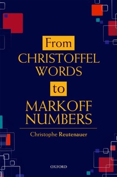 Cover for Reutenauer, Christophe (Professor of Mathematics, Professor of Mathematics, Universite du Quebec a Montreal) · From Christoffel Words to Markoff Numbers (Hardcover bog) (2018)