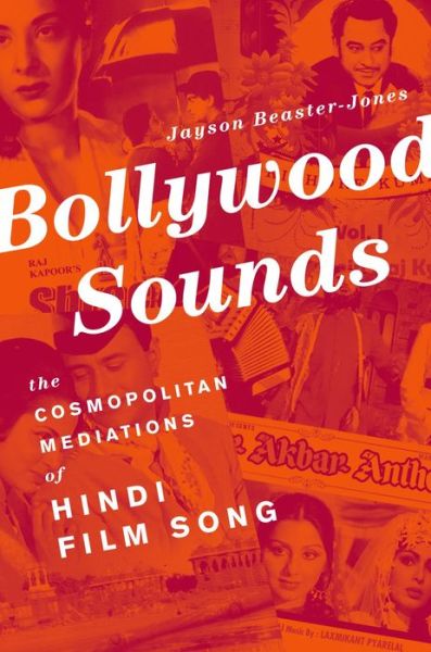 Cover for Beaster-Jones, Jayson (Assistant Professor of Music and Performance Studies, Assistant Professor of Music and Performance Studies, Texas A&amp;M University, Bryan, TX) · Bollywood Sounds: The Cosmopolitan Mediations of Hindi Film Song (Paperback Book) (2014)