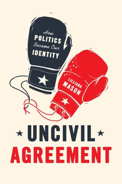 Cover for Lilliana Mason · Uncivil Agreement: How Politics Became Our Identity (Taschenbuch) (2018)