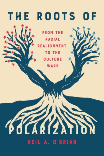 Cover for Neil A. O'Brian · The Roots of Polarization: From the Racial Realignment to the Culture Wars - Chicago Studies in American Politics (Hardcover Book) (2024)