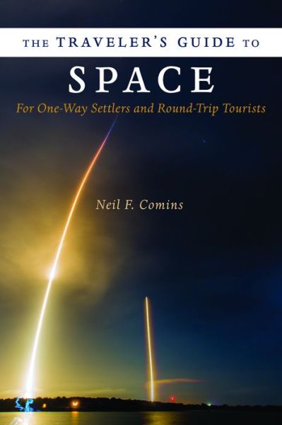 Cover for Neil Comins · The Traveler's Guide to Space: For One-Way Settlers and Round-Trip Tourists (Hardcover Book) (2017)