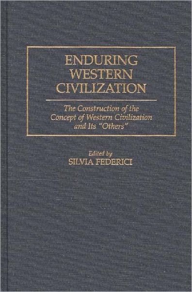 Cover for Silvia Federici · Enduring Western Civilization: The Construction of the Concept of Western Civilization and Its Others (Inbunden Bok) (1995)