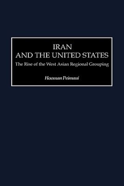 Cover for Hooman Peimani · Iran and the United States: The Rise of the West Asian Regional Grouping (Hardcover Book) (1999)