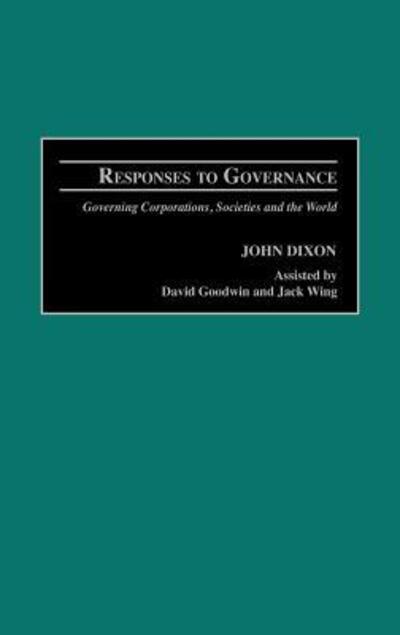 Cover for John Dixon · Responses to Governance: Governing Corporations, Societies and the World (Hardcover Book) (2003)