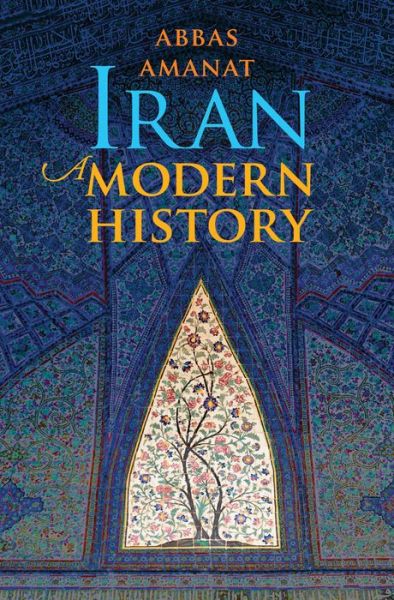 Cover for Abbas Amanat · Iran: A Modern History (Hardcover Book) (2017)