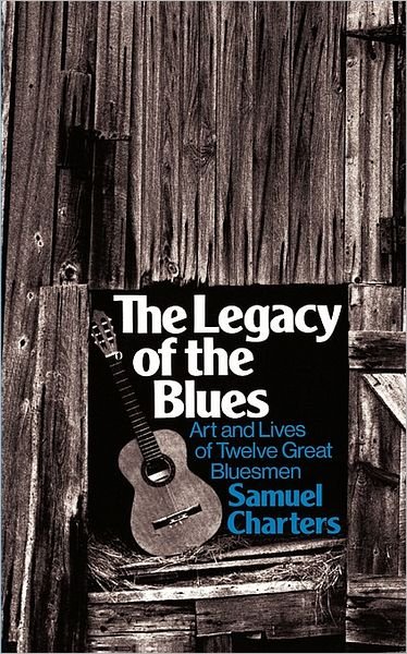 Cover for Samuel Charters · The Legacy Of The Blues: Art And Lives Of Twelve Great Bluesmen (Paperback Book) [New edition] (1977)