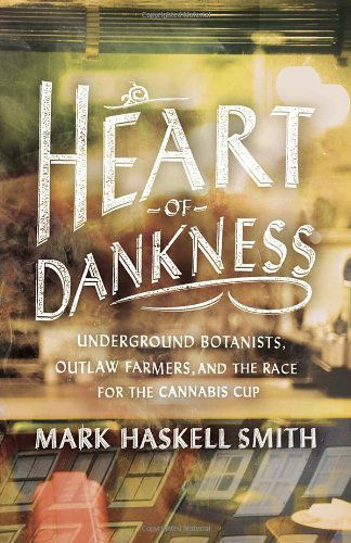 Cover for Mark Haskell Smith · Heart of Dankness: Underground Botanists, Outlaw Farmers, and the Race for the Cannabis Cup (Paperback Book) [First edition] (2012)