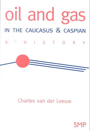 Cover for Charles van der Leeuw · Oil and Gas in the Caucasus &amp; Caspian (Inbunden Bok) (2000)