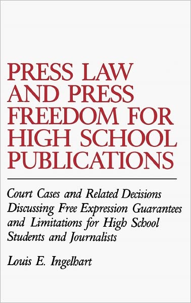 Cover for Louis E. Ingelhart · Press Law and Press Freedom for High School Publications: Court Cases and Related Decisions Discussing Free Expression Guarantees and Limitations for High School Students and Journalists (Hardcover Book) [Annotated edition] (1986)