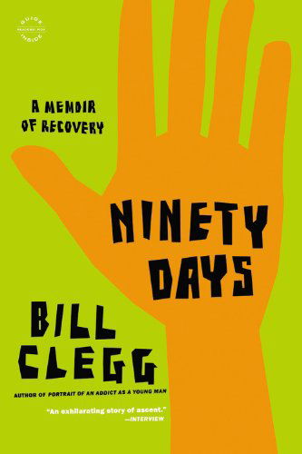 Cover for Bill Clegg · Ninety Days: a Memoir of Recovery (Paperback Bog) (2013)