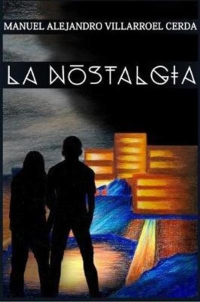 Cover for Manuel Alejandro Villarroel Cerda · La Nostalgia (Paperback Book) (2018)