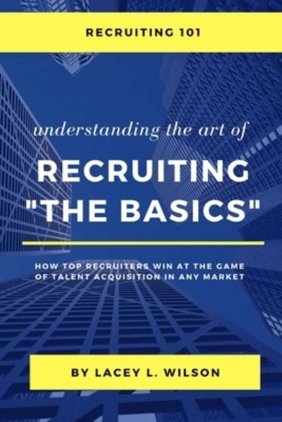 Cover for Lacey Wilson · Recruiting 101 Understanding the Art of Recruiting - The Basics (Paperback Book) (2018)