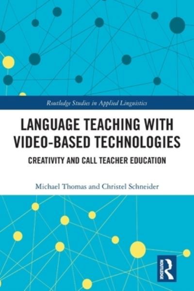 Language Teaching with Video-Based Technologies: Creativity and CALL Teacher Education - Routledge Studies in Applied Linguistics - Michael Thomas - Bøger - Taylor & Francis Ltd - 9780367542542 - 6. maj 2022