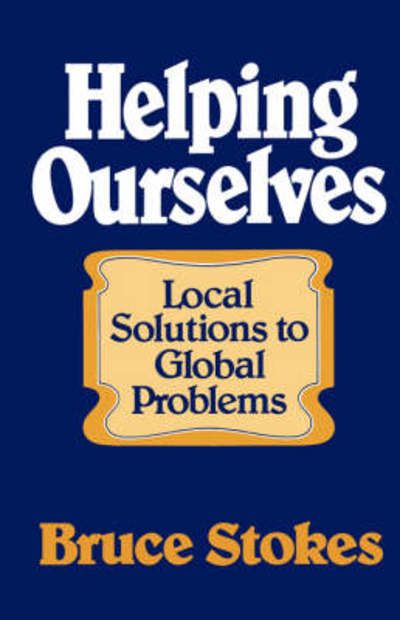 Helping Ourselves: Local Solutions to Global Problems - Bruce Stokes - Books - WW Norton & Co - 9780393000542 - October 14, 1981