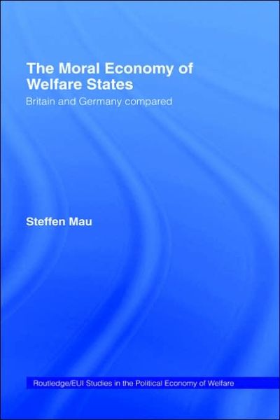 Cover for Steffen Mau · The Moral Economy of Welfare States: Britain and Germany Compared - Routledge Studies in the Political Economy of the Welfare State (Hardcover Book) (2003)