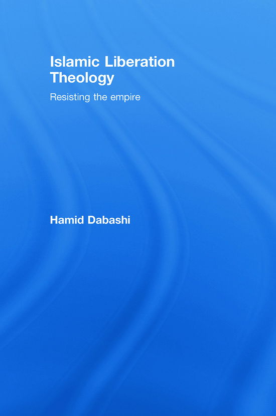 Cover for Dabashi, Hamid (Columbia University, USA) · Islamic Liberation Theology: Resisting the Empire (Gebundenes Buch) (2008)