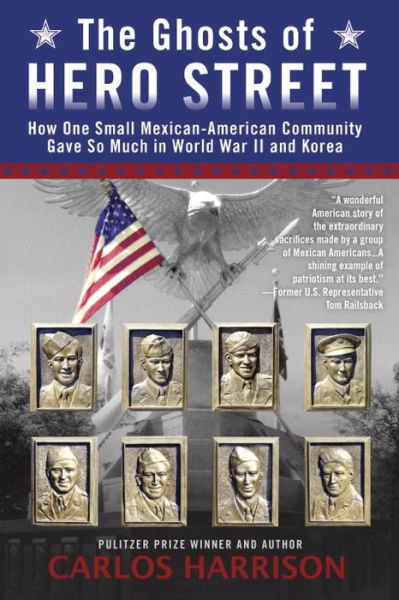 Cover for Carlos Harrison · The Ghosts of Hero Street: How One Small Mexican-American Community Gave So Much in World War II and Korea (Paperback Book) (2015)