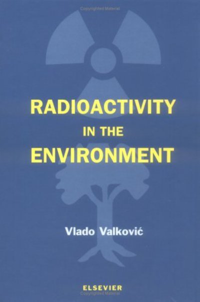 Cover for Valkovic, Vlado (retired professor of physics) · Radioactivity in the Environment: Physicochemical aspects and applications (Hardcover Book) (2000)