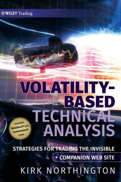 Volatility-Based Technical Analysis, Companion Web site: Strategies for Trading the Invisible - Wiley Trading - Kirk Northington - Kirjat - John Wiley & Sons Inc - 9780470387542 - perjantai 11. syyskuuta 2009