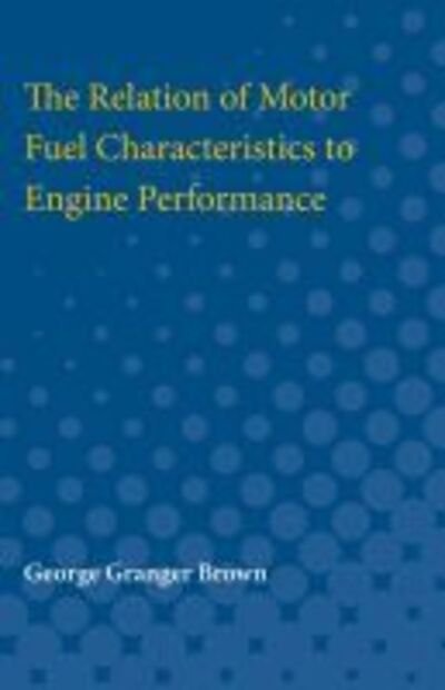 Cover for George Brown · The Relation of Motor Fuel Characteristics to Engine Performance (Paperback Bog) (1927)