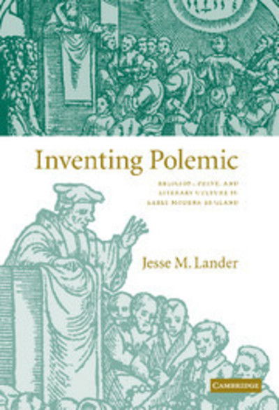 Cover for Lander, Jesse M. (University of Notre Dame, Indiana) · Inventing Polemic: Religion, Print, and Literary Culture in Early Modern England (Hardcover Book) (2006)