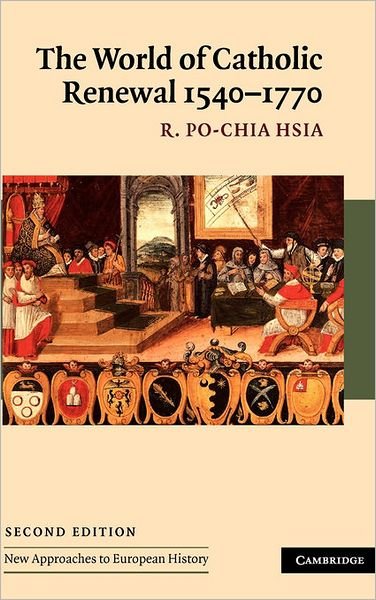 Cover for Hsia, R. Po-Chia (Pennsylvania State University) · The World of Catholic Renewal, 1540–1770 - New Approaches to European History (Gebundenes Buch) [2 Revised edition] (2005)