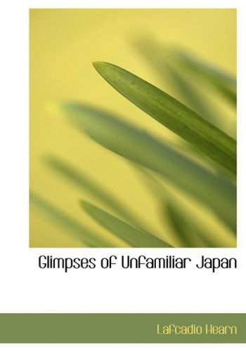 Cover for Lafcadio Hearn · Glimpses of Unfamiliar Japan (Hardcover Book) [Large Print, Large Type edition] (2008)