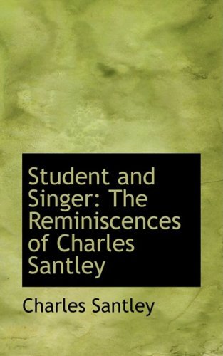 Cover for Charles Santley · Student and Singer: the Reminiscences of Charles Santley (Paperback Book) (2008)