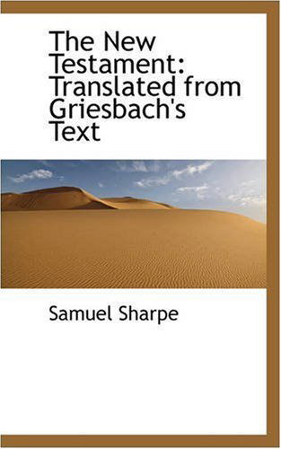 Cover for Samuel Sharpe · The New Testament: Translated from Griesbach's Text (Paperback Book) (2008)