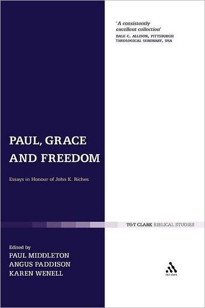 Paul, Grace and Freedom: Essays in Honour of John K. Riches - Karen J Wenell - Książki - Bloomsbury T&T Clark - 9780567382542 - 5 stycznia 2012