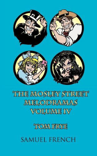 Cover for Tom Frye · The MosLey Street Melodramas, Vol. 4 (Paperback Book) (2011)