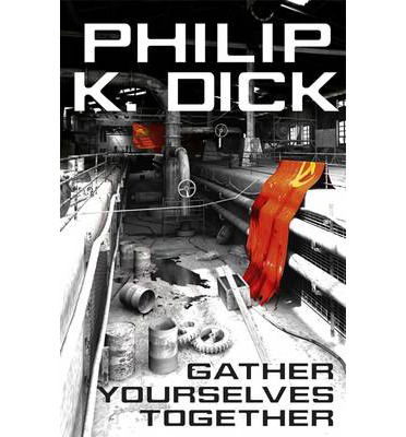 Cover for Philip K Dick · Gather Yourselves Together (Paperback Bog) (2014)