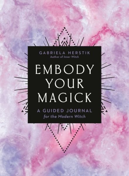 Cover for Herstik, Gabriela (Gabriela Herstik) · Embody Your Magick: A Guided Journal for the Modern Witch (Pocketbok) (2020)