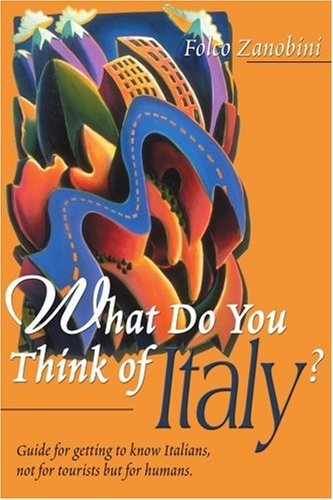 Cover for Folco Zanobini · What Do You Think of Italy?: Guide for Getting to Know Italians, Not for Tourists but for Humans. (Taschenbuch) (2000)