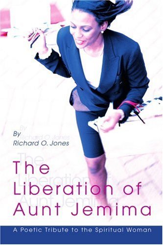 Cover for Richard Jones · The Liberation of Aunt Jemima: a Poetic Tribute to the Spiritual Woman (Paperback Book) (2003)