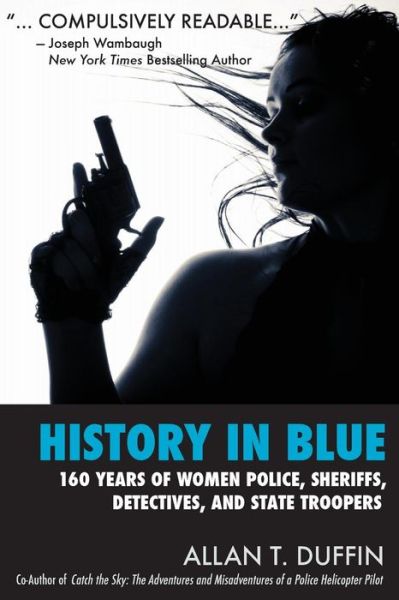 Cover for Allan T Duffin · History in Blue: 160 Years of Women Police, Sheriffs, Detectives, State Troopers (Paperback Book) (2012)