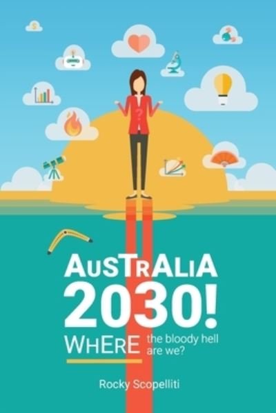 Cover for Rocky Scopelliti · Australia 2030 !: Where The Bloody Hell Are We? (Paperback Book) (2020)