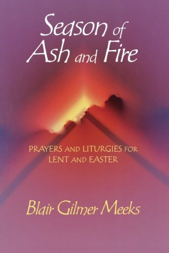 Cover for Blair Gilmer Meeks · Season of Ash and Fire: Prayers and Liturgies for Lent and Easter (Paperback Book) (2004)