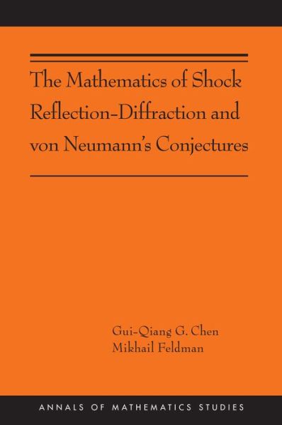 Cover for Gui-Qiang Chen · The Mathematics of Shock Reflection-Diffraction and von Neumann's Conjectures - Annals of Mathematics Studies (Hardcover Book) (2018)