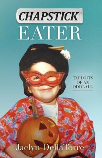 Cover for Jaclyn Dellatorre · Chapstick Eater: Exploits of an Oddball (Paperback Book) (2019)