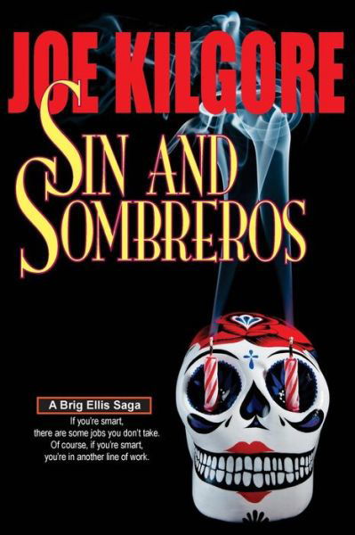 Cover for Joe Kilgore · Sin and Sombreros: if You're Smart, There Are Some Jobs You Don't Take. of Course, if You're Smart, You're in Another Line of Work. (Brig Ellis Sagas) (Volume 1) (Paperback Book) (2014)
