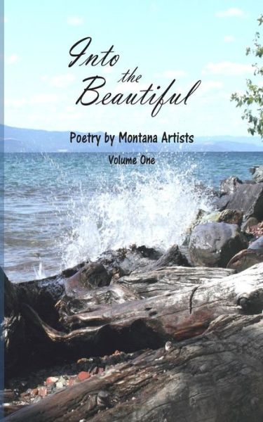 Cover for S. E. Thomas M.a. · Into the Beautiful: Poetry by Montana Artists (Volume 1) (Paperback Book) (2014)