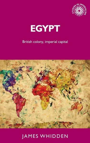 Cover for James Whidden · Egypt: British Colony, Imperial Capital - Studies in Imperialism (Hardcover Book) (2017)