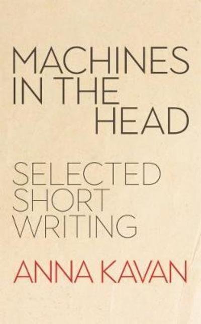 Cover for Anna Kavan · Machines in the Head: The Selected Short Writing of Anna Kavan (Gebundenes Buch) (2019)