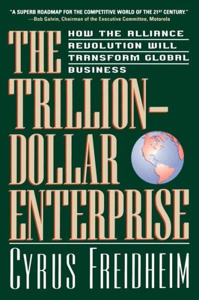 Cover for Cyrus Freidheim · The Trillion-dollar Enterprise : How the Alliance Revolution Will Transform Global Business (Paperback Book) [New edition] (2000)