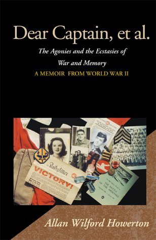 Dear Captain, et Al. : the Agonies and the Ecstasies of War and Memory, a Memoir from World War II - Allan Wilford Howerton - Libros - Xlibris Corporation - 9780738818542 - 20 de noviembre de 2000