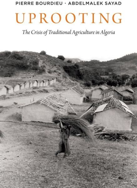 Cover for Bourdieu, Pierre (College de France) · Uprooting: The Crisis of Traditional Algriculture in Algeria (Paperback Bog) (2020)