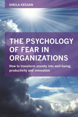 Cover for Sheila Keegan · The Psychology of Fear in Organizations: How to Transform Anxiety into Well-being, Productivity and Innovation (Paperback Book) (2015)