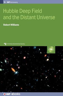Cover for Williams, Professor Robert (STScI Astronomer, Emeritus, University of California-Santa Cruz) · Hubble Deep Field and the Distant Universe - AAS-IOP Astronomy (Hardcover Book) (2018)